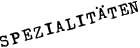 SPEZIALIT�TEN